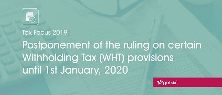 Postponement of the ruling on certain Withholding Tax (WHT) provisions until 1st January, 2020