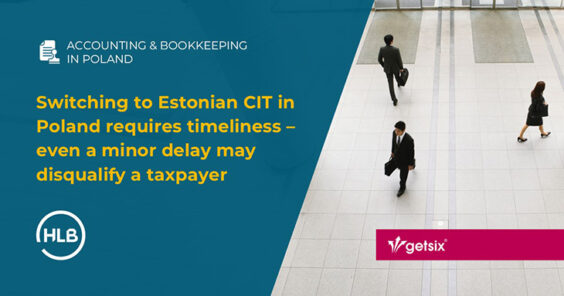 Switching to Estonian CIT in Poland requires timeliness – even a minor delay may disqualify a taxpayer