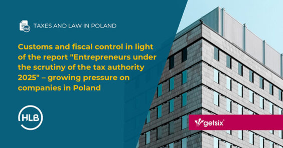 Customs and fiscal control in light of the report "Entrepreneurs under the scrutiny of the tax authority 2025" – growing pressure on companies in Poland